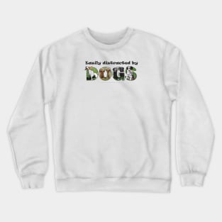 Easily distracted by dogs - mixed dog breed oil painting word art Crewneck Sweatshirt